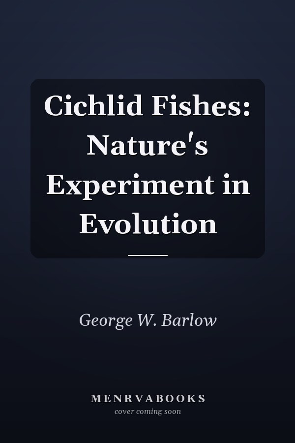 Cichlid Fishes: Nature's Experiment in Evolution