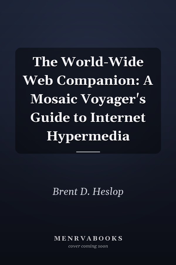 The World-Wide Web Companion: A Mosaic Voyager's Guide to Internet Hypermedia