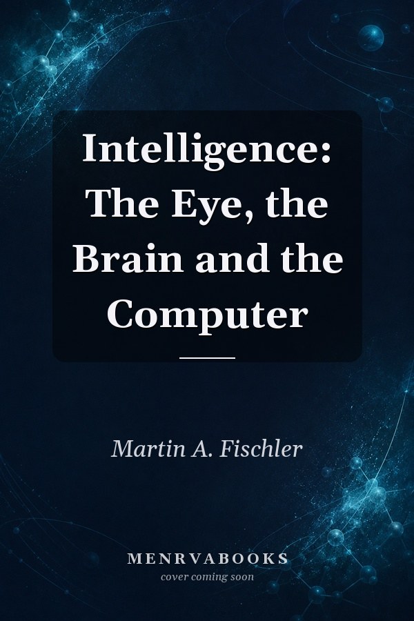 Intelligence: The Eye, the Brain and the Computer