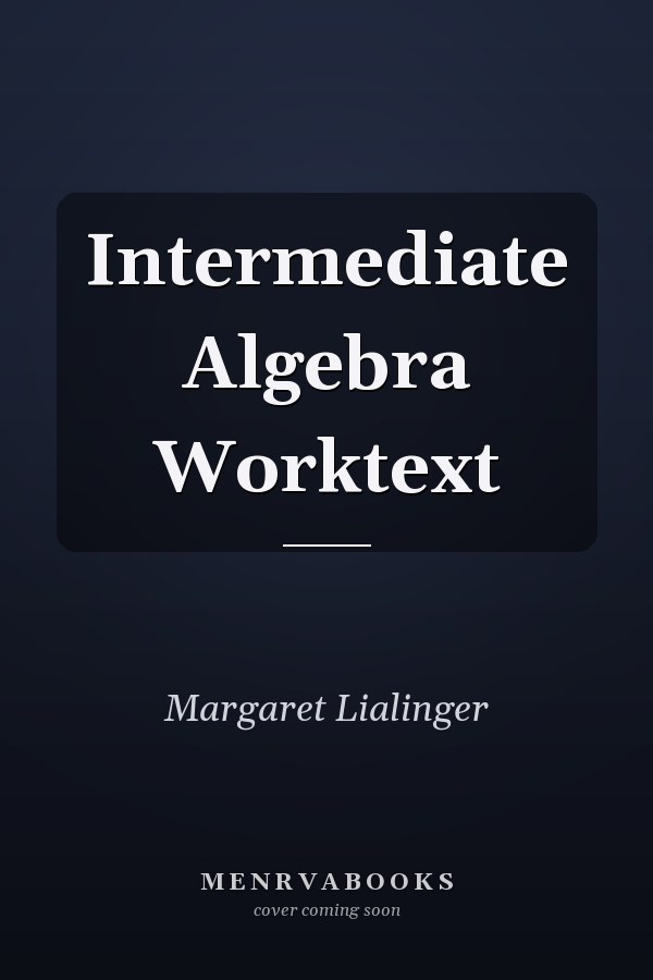 Intermediate Algebra Worktext