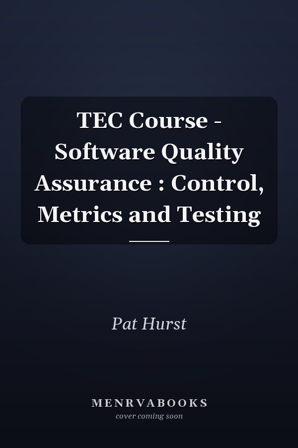 TEC Course: Software Quality Assurance: Control, Metrics and Testing