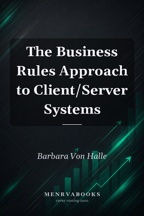 The Business Rules Approach to Client/Server Systems