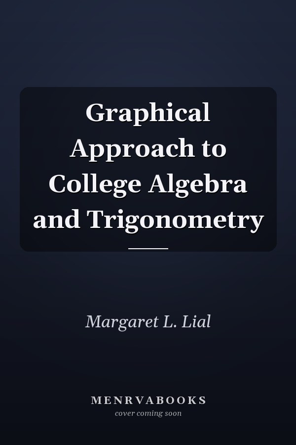 Graphical Approach to College Algebra and Trigonometry