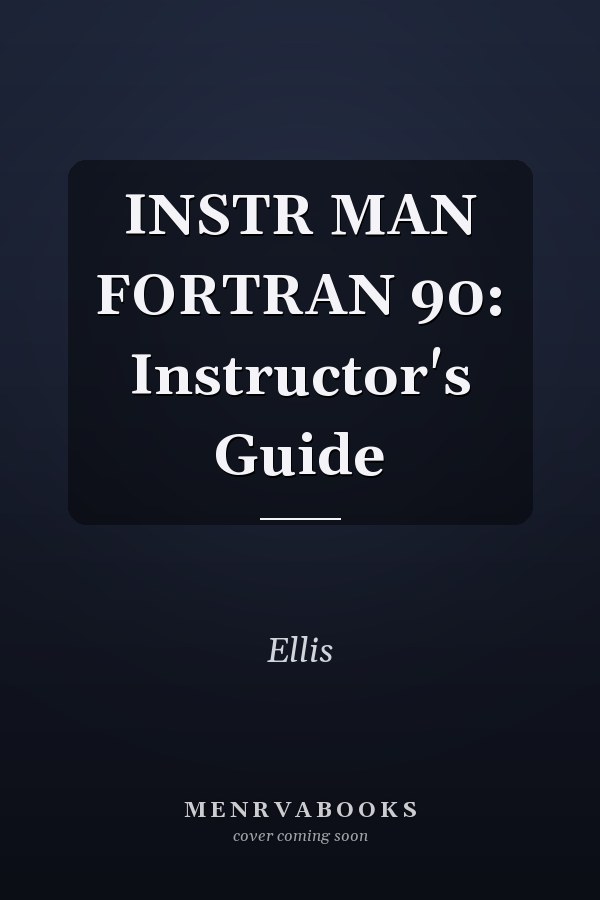 Instructor's Manual for Fortran 90: Instructor's Guide