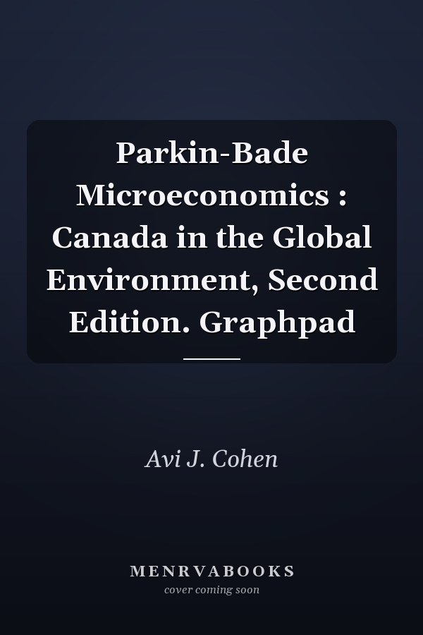 Parkin-Bade Microeconomics : Canada in the Global Environment, Second Edition. Graphpad