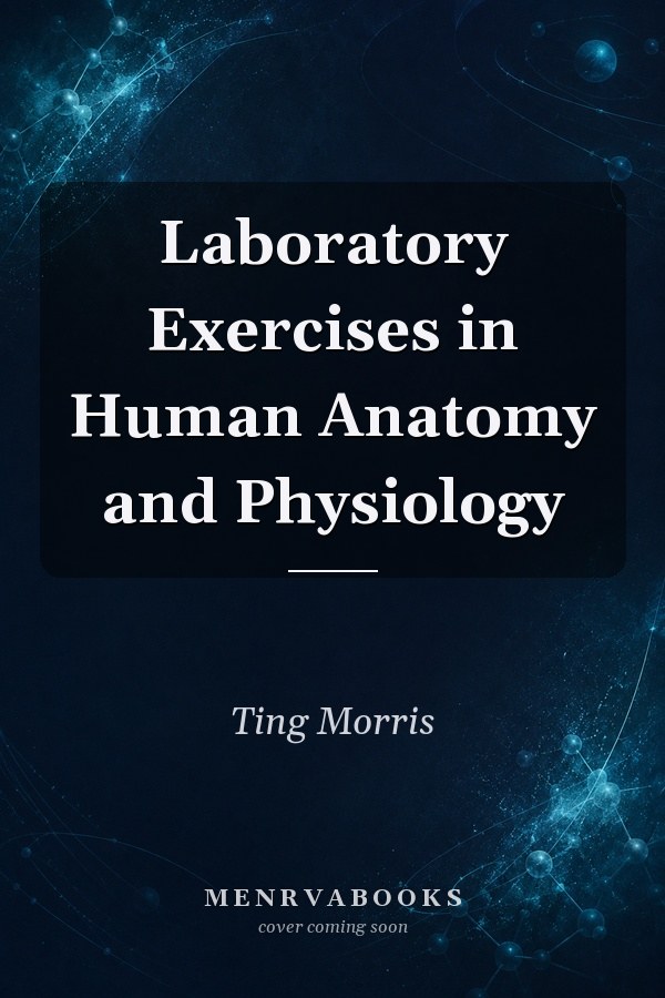Laboratory Exercises in Human Anatomy and Physiology