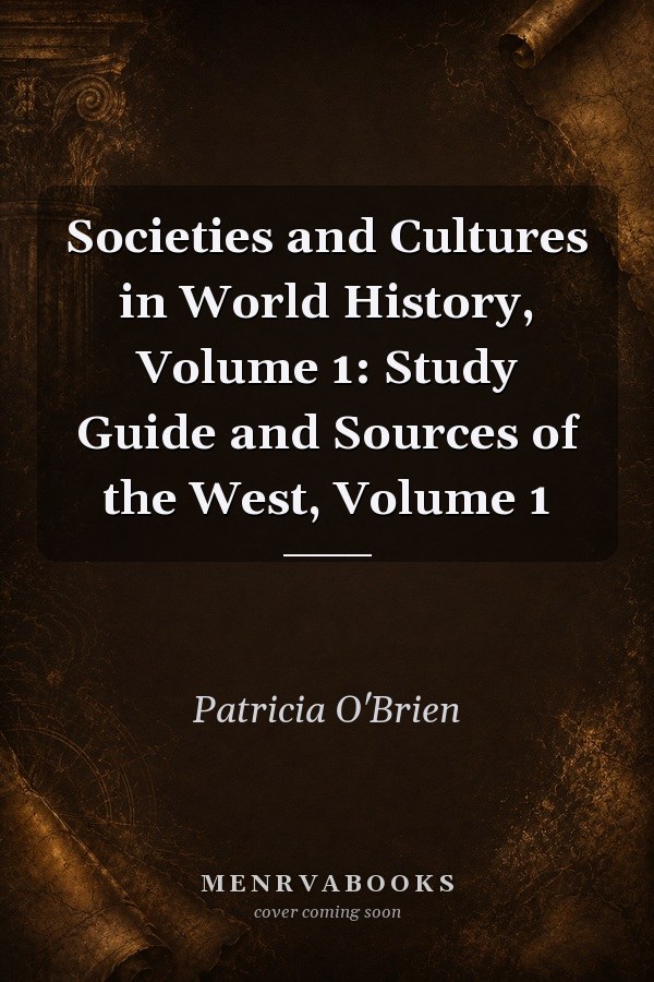 Societies and Cultures in World History, Volume 1: Study Guide and Sources of the West, Volume 1