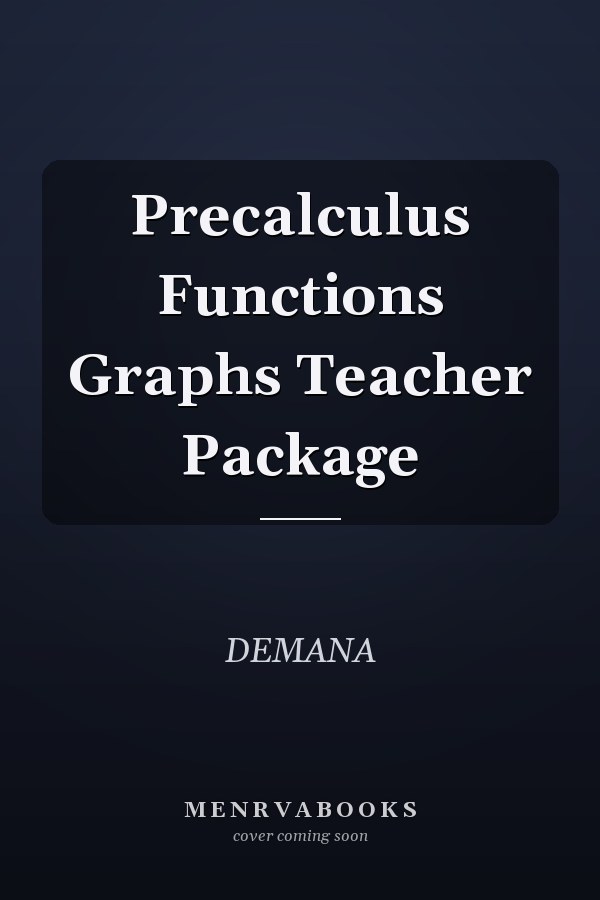 Precalculus: Functions and Graphs Teacher Package