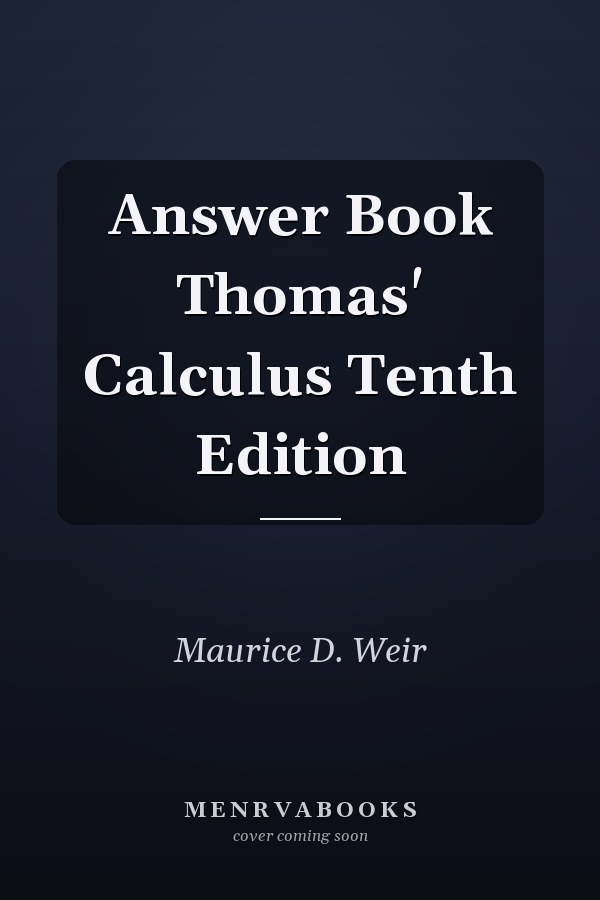 Answer Book: Thomas' Calculus Tenth Edition