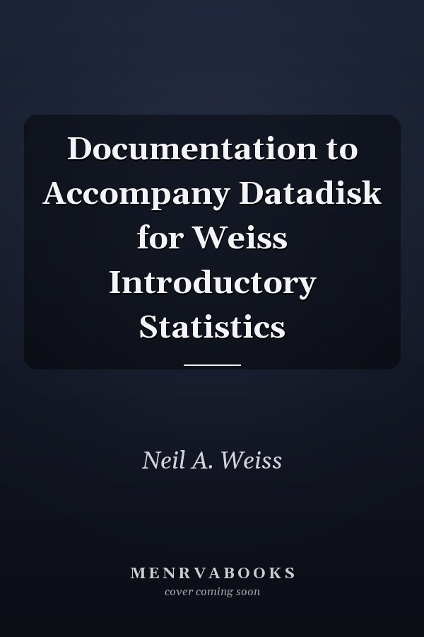 Documentation to Accompany Datadisk for Weiss Introductory Statistics
