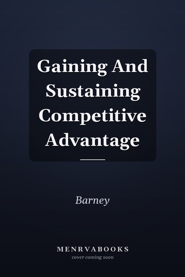 Gaining and Sustaining Competitive Advantage