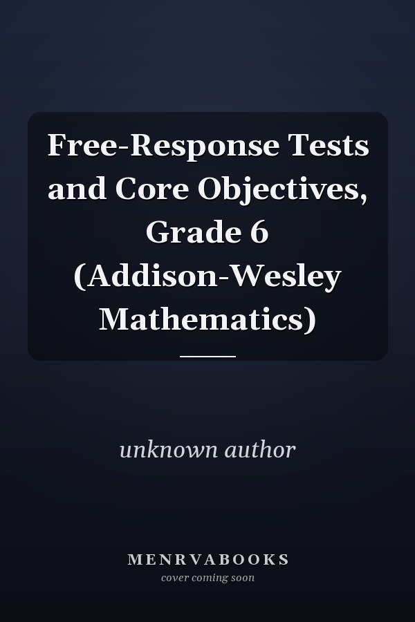 Free-Response Tests and Core Objectives, Grade 6: Addison-Wesley Mathematics