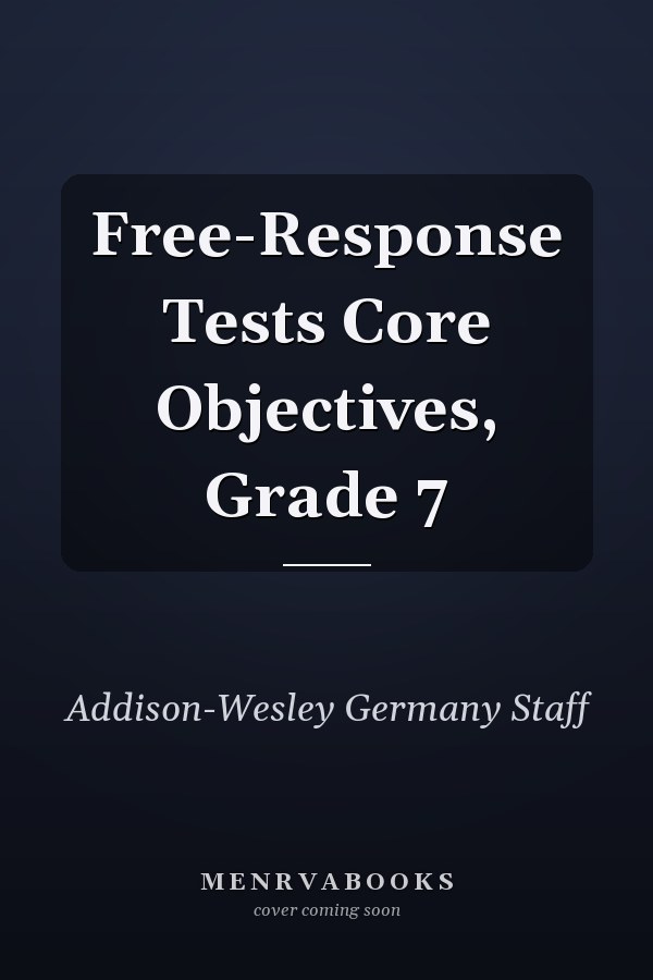 Free-Response Tests Core Objectives: Grade 7