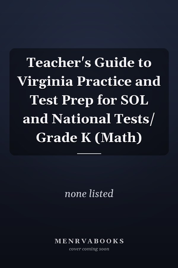 Teacher's Guide to Virginia Practice and Test Prep for SOL and National Tests: Grade K (Math)