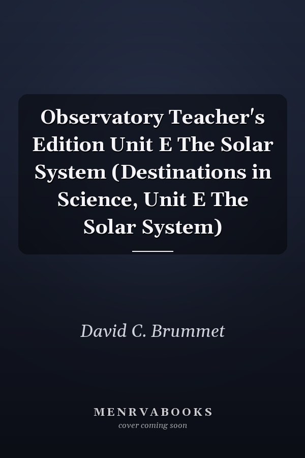 Observatory: Teacher's Edition Unit E The Solar System