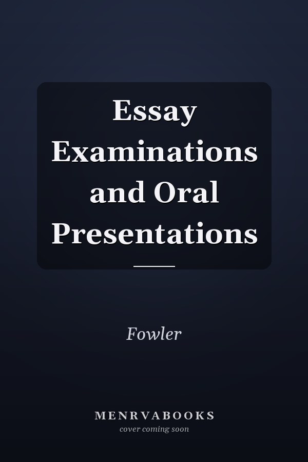 Essay Examinations and Oral Presentations
