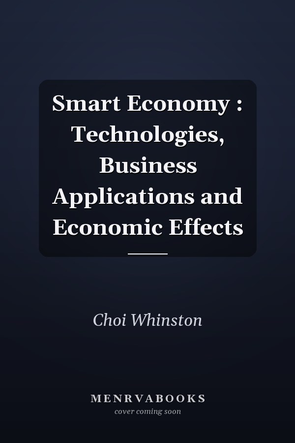 Smart Economy: Technologies, Business Applications and Economic Effects