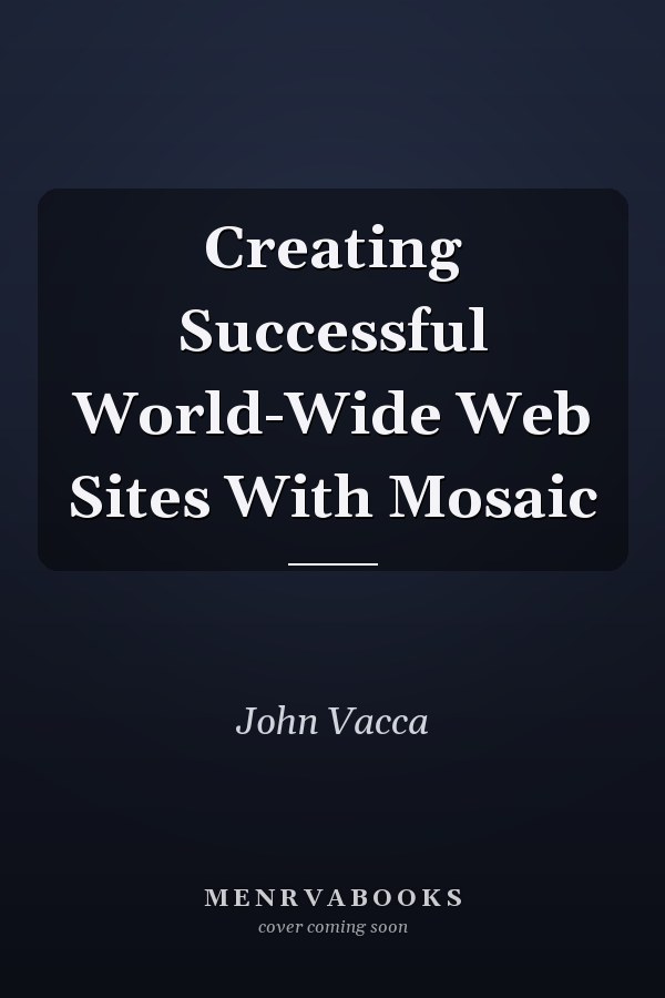 Creating Successful World-Wide Web Sites With Mosaic