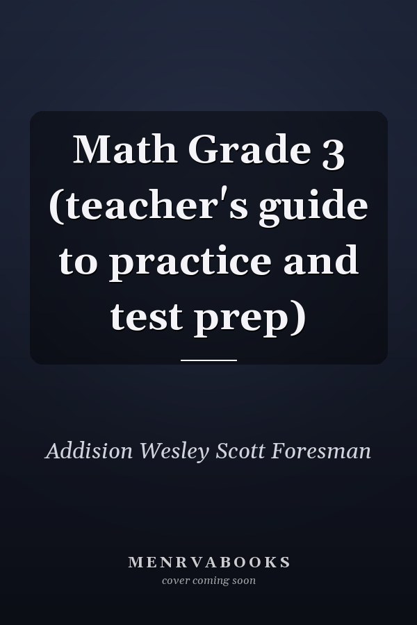 Math Grade 3: Teacher's Guide to Practice and Test Prep