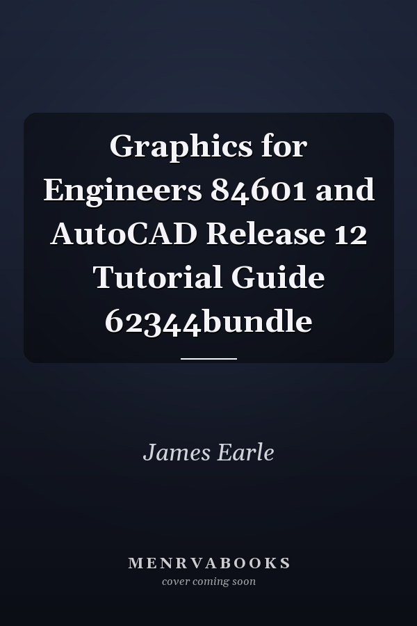 Graphics for Engineers and AutoCAD Release 12 Tutorial Guide