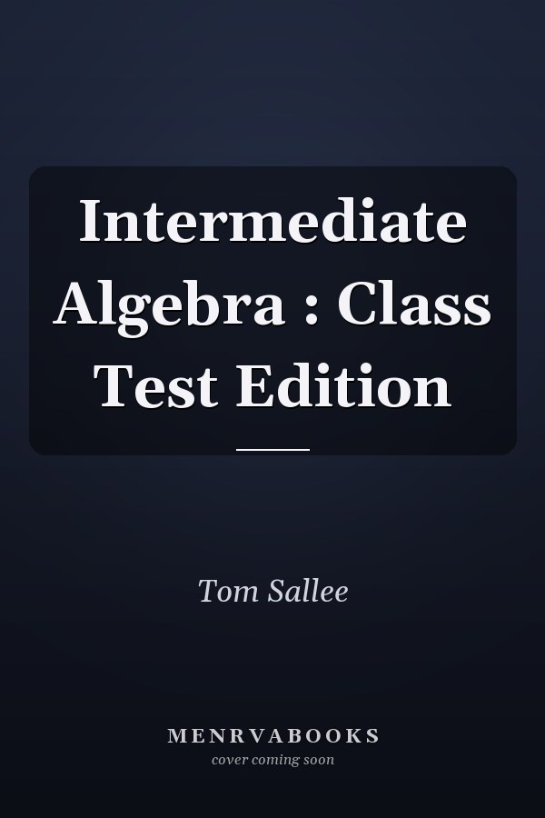 Intermediate Algebra: Class Test Edition