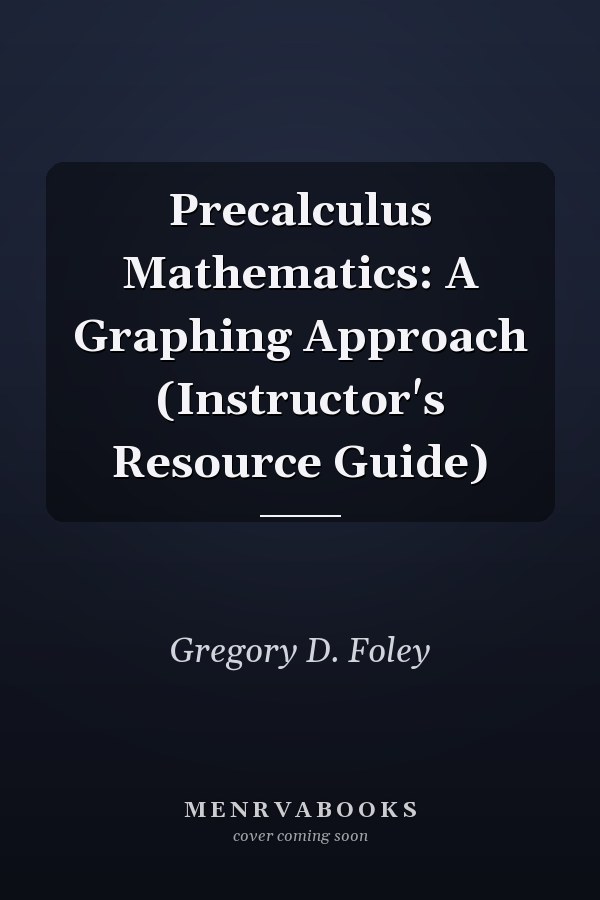 Precalculus Mathematics: A Graphing Approach (Instructor's Resource Guide)