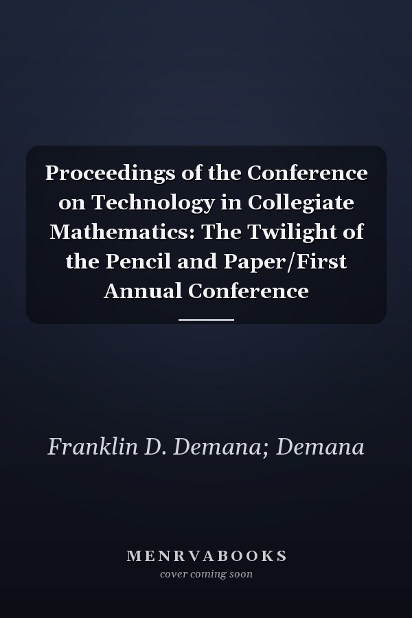 Proceedings of the Conference on Technology in Collegiate Mathematics: The Twilight of the Pencil and Paper