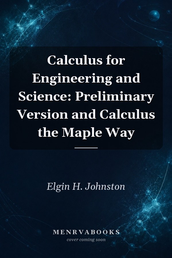 Calculus for Engineering and Science: Preliminary Version and Calculus the Maple Way