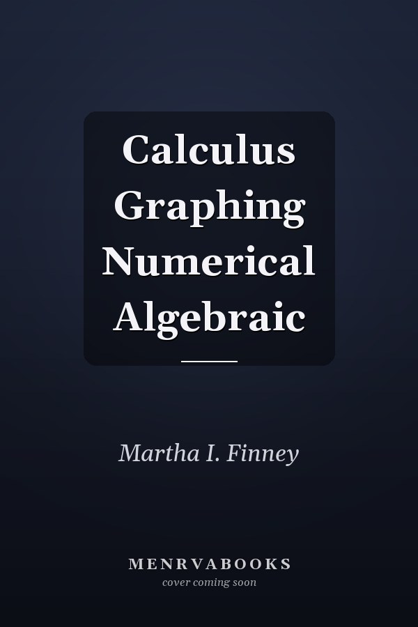 Calculus: Graphing, Numerical, Algebraic