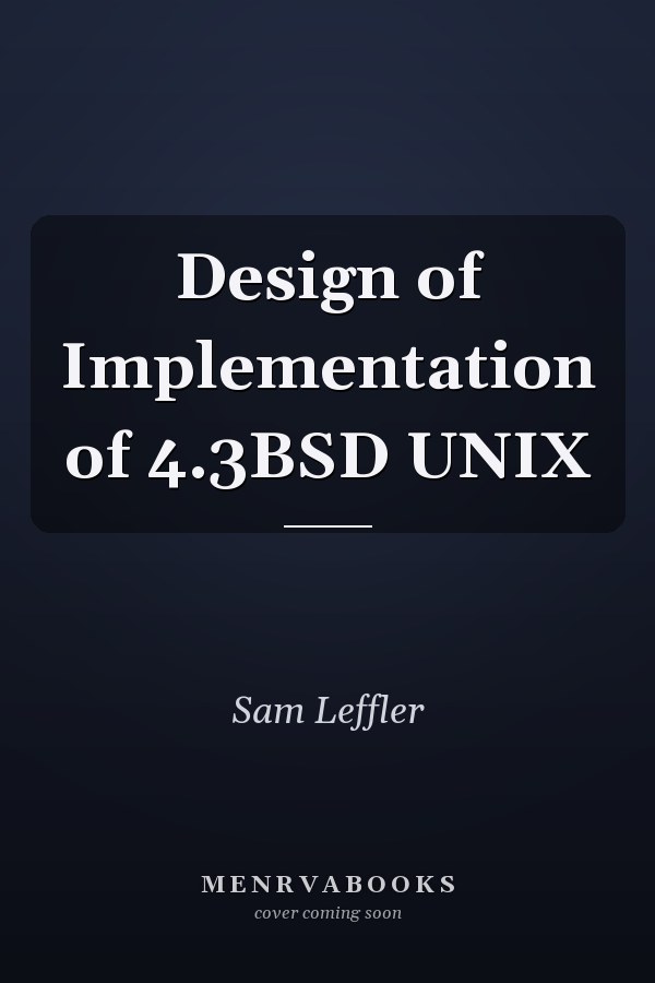 The Design and Implementation of the 4.3BSD UNIX Operating System