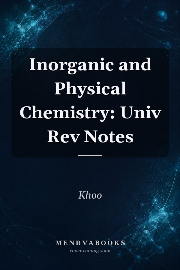Inorganic and Physical Chemistry: Univ Rev Notes