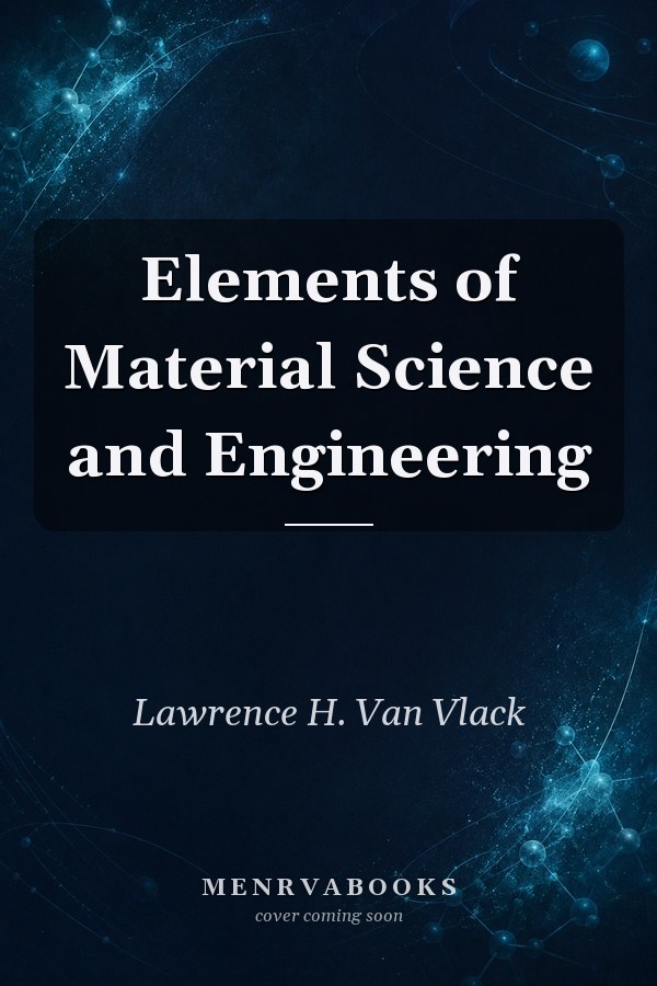Elements of Material Science and Engineering