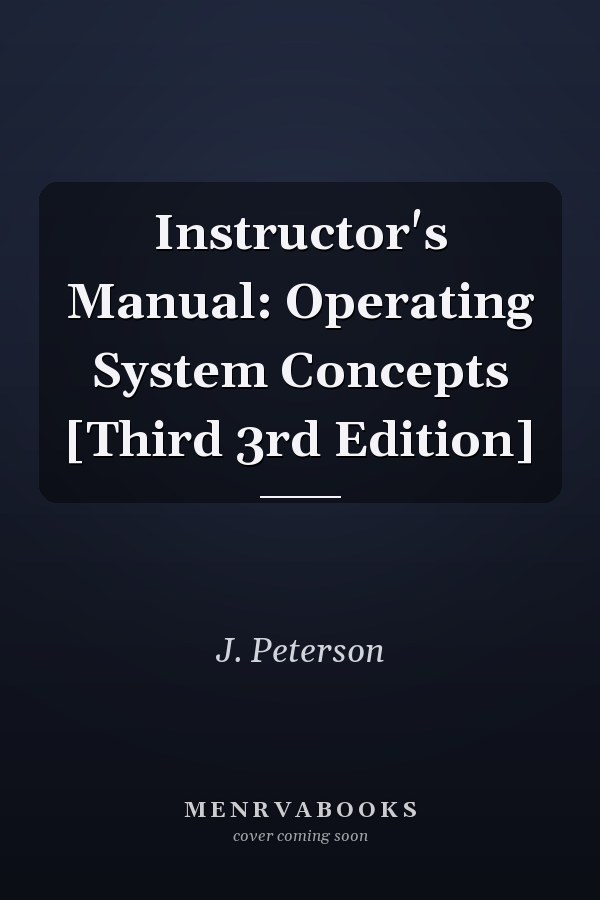 Instructor's Manual: Operating System Concepts