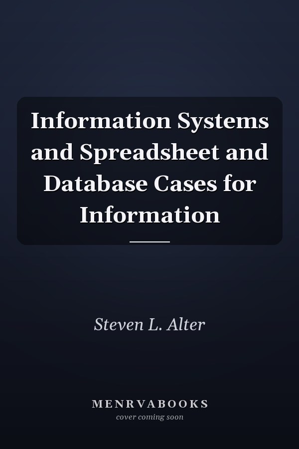 Information Systems and Spreadsheet and Database Cases for Information