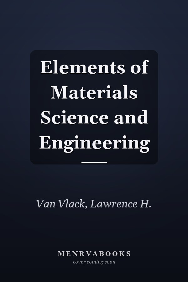 Elements of Materials Science and Engineering