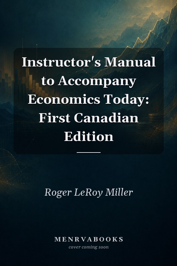 Instructor's Manual to Accompany Economics Today: First Canadian Edition