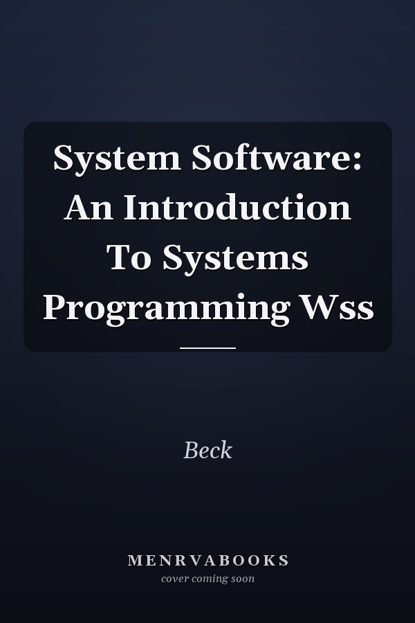 System Software: An Introduction to Systems Programming