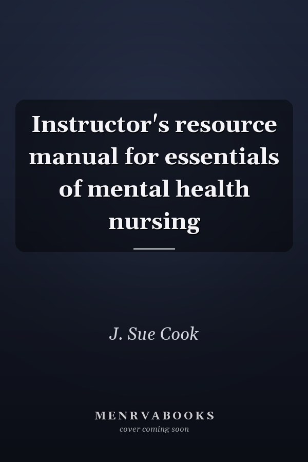 Instructor's Resource Manual for Essentials of Mental Health Nursing