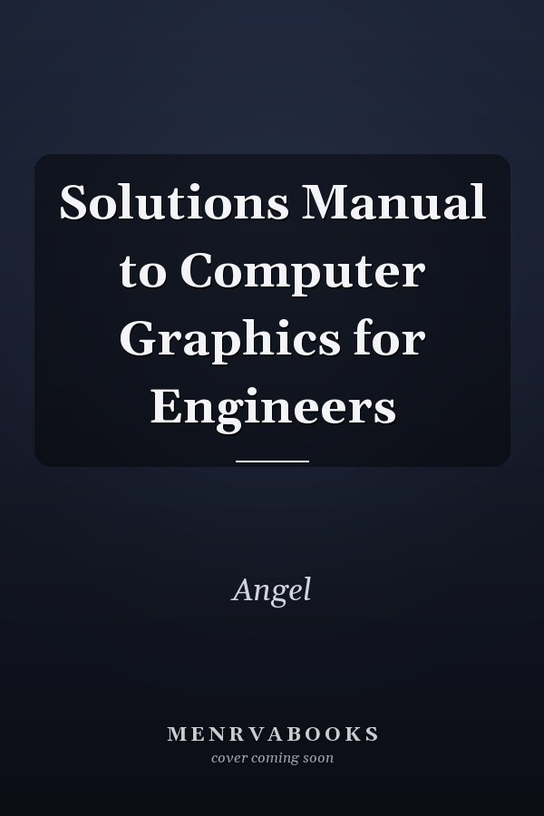 Solutions Manual to Computer Graphics for Engineers
