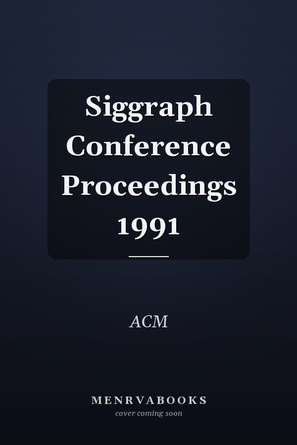 Siggraph Conference Proceedings 1991