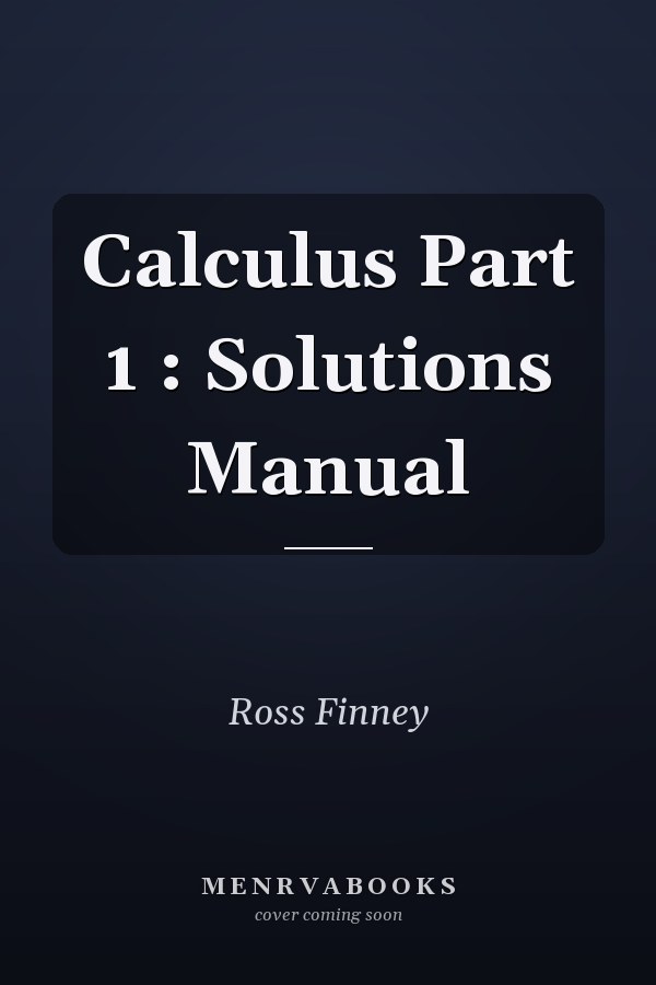 Calculus Part 1: Solutions Manual