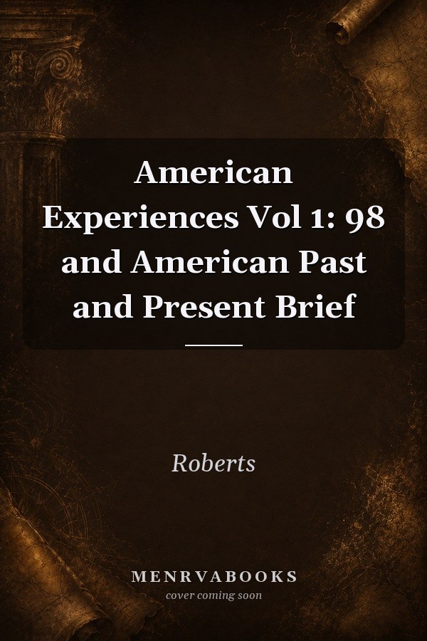 American Experiences Vol 1: 98 and American Past and Present Brief
