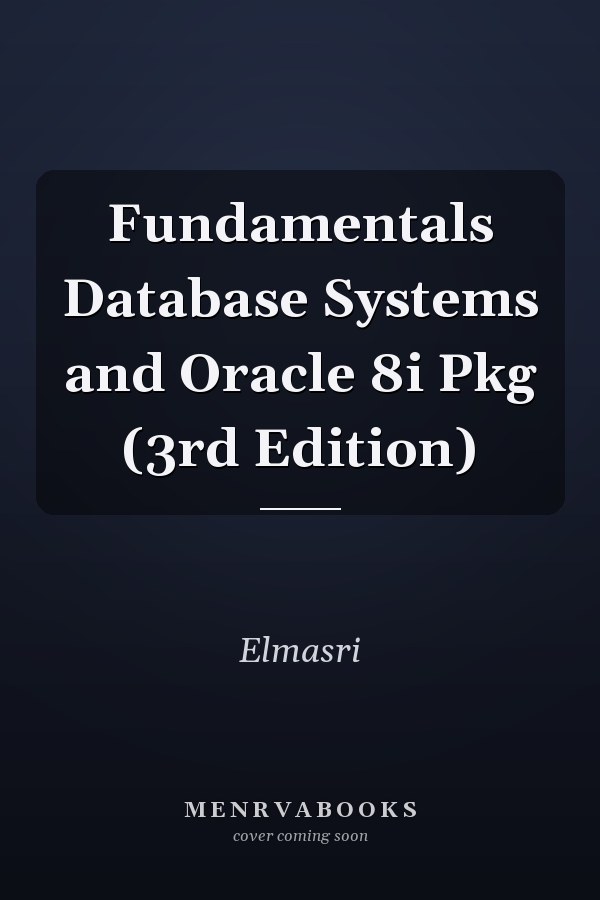 Fundamentals of Database Systems and Oracle 8i