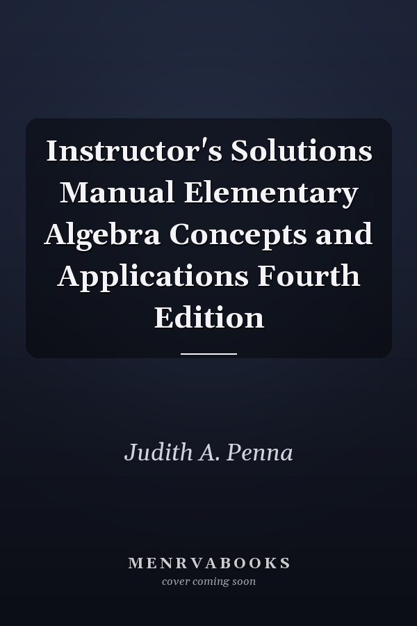 Instructor's Solutions Manual: Elementary Algebra Concepts and Applications