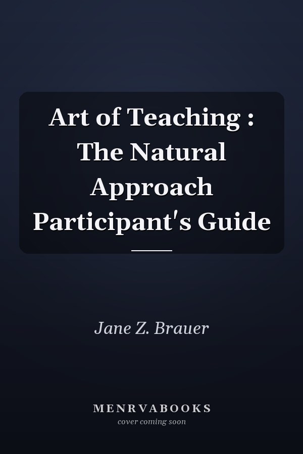 Art of Teaching: The Natural Approach Participant's Guide