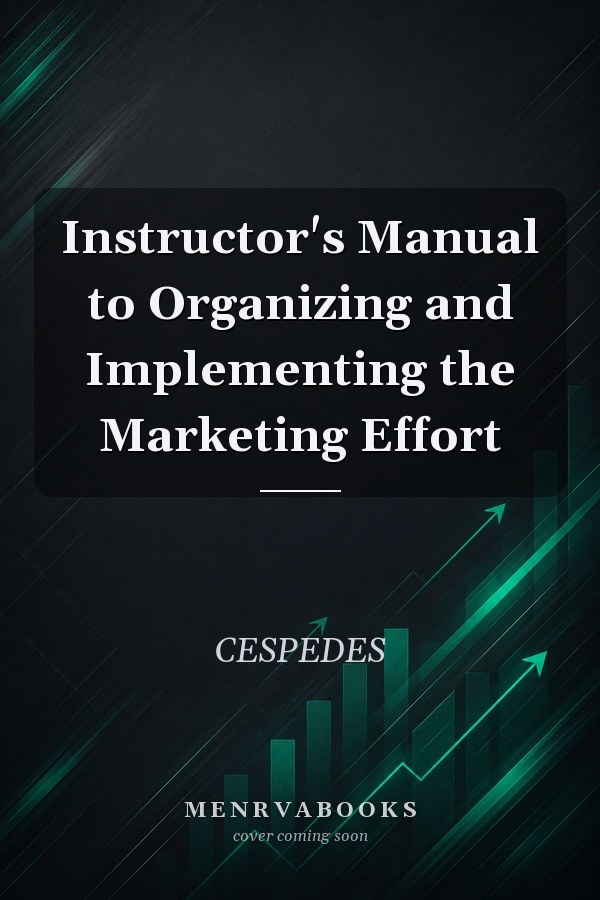 Instructor's Manual to Organizing and Implementing the Marketing Effort