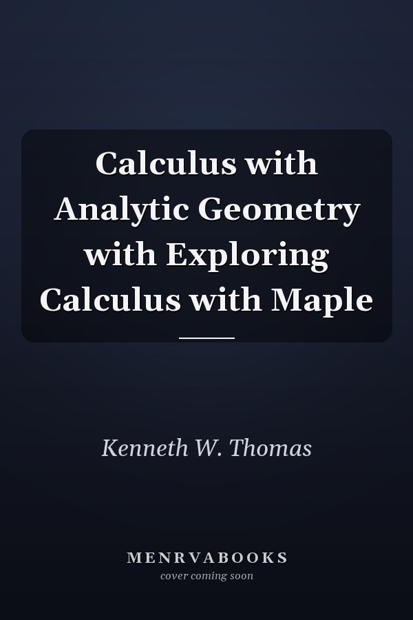 Calculus with Analytic Geometry with Exploring Calculus with Maple
