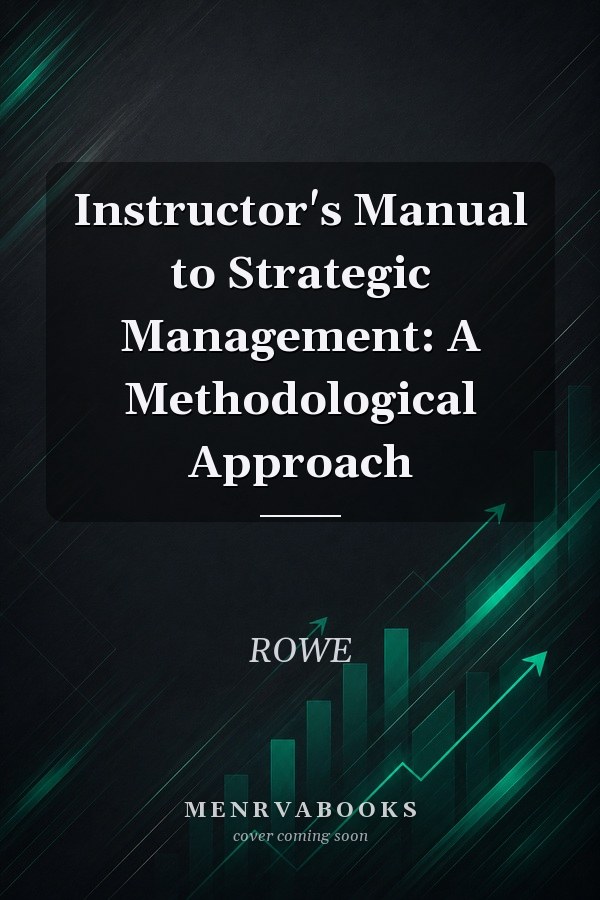 Instructor's Manual to Strategic Management: A Methodological Approach