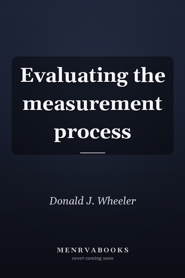 Evaluating the Measurement Process