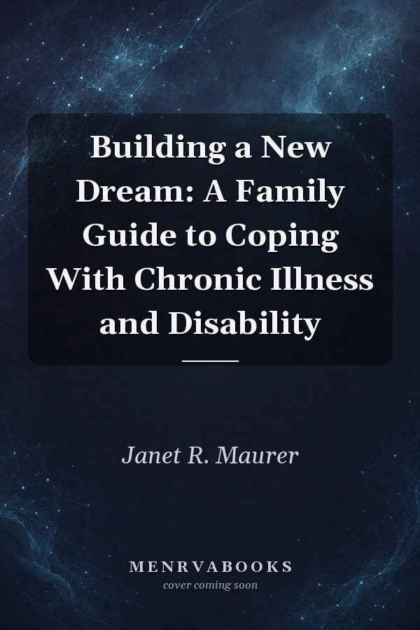 Building a New Dream: A Family Guide to Coping With Chronic Illness and Disability